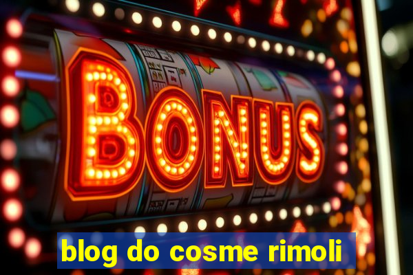 blog do cosme rimoli